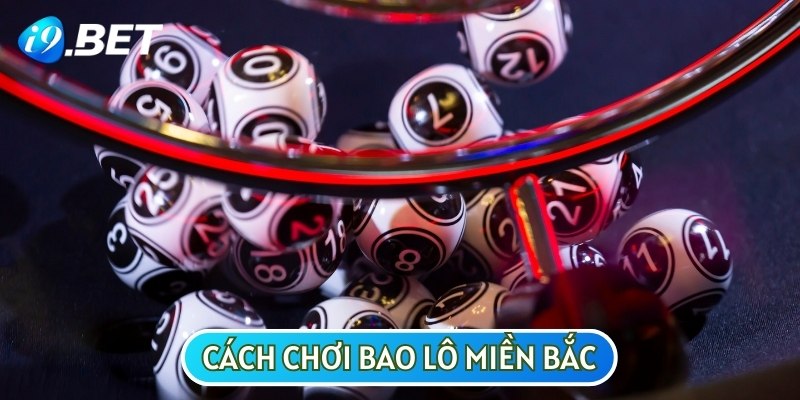 Cách chơi bao lô là gì ở miền Bắc có thể gây khó khăn với nhiều người