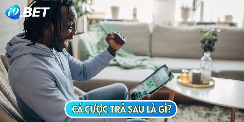 Cá cược trả sau là hình thức chơi trước và thanh toán sau