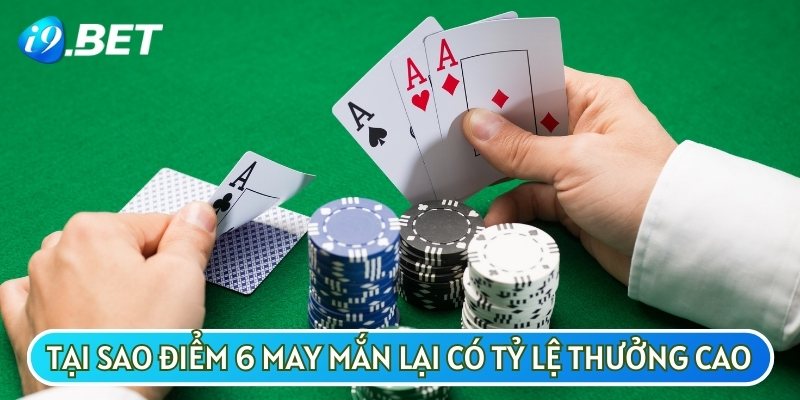 Giải thích lý do điểm 6 may mắn lại có tỷ lệ thưởng hấp dẫn