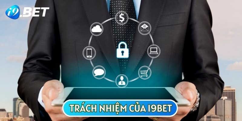 Trách nhiệm của I9BET trong việc bảo vệ quyền lợi của bet thủ